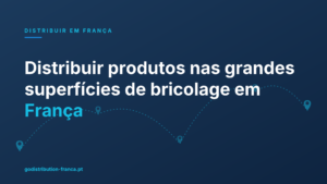Distribuir produtos nas grandes superfícies de bricolage em França