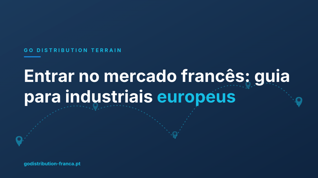 Entrar no mercado francês: guia para industriais europeus