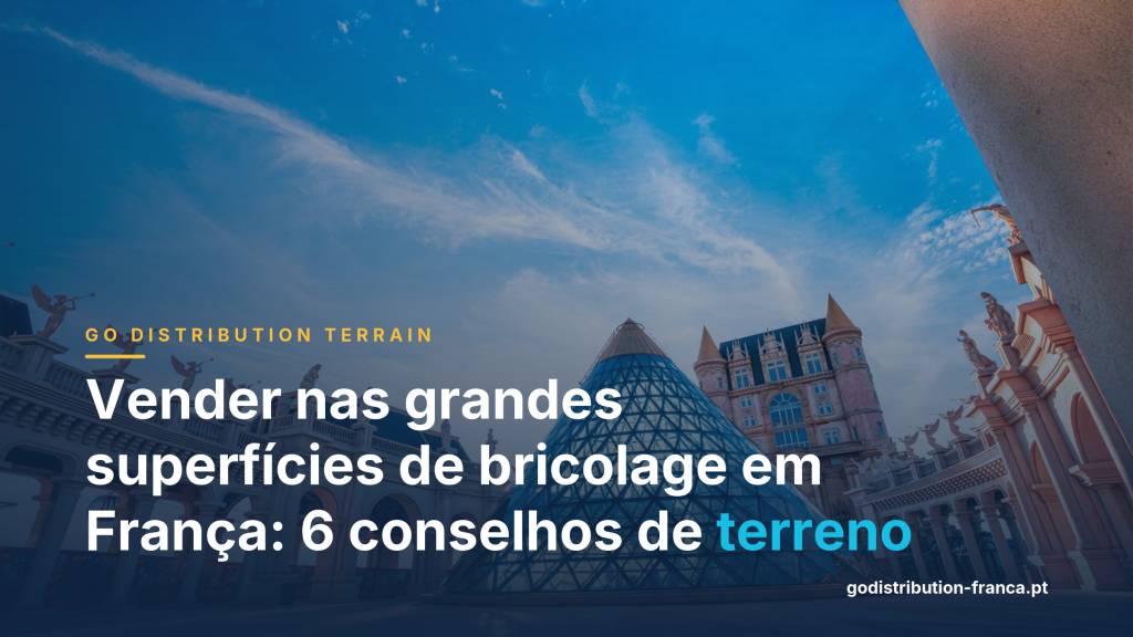 Vender nas grandes superfícies de bricolage em França: 6 conselhos de terreno