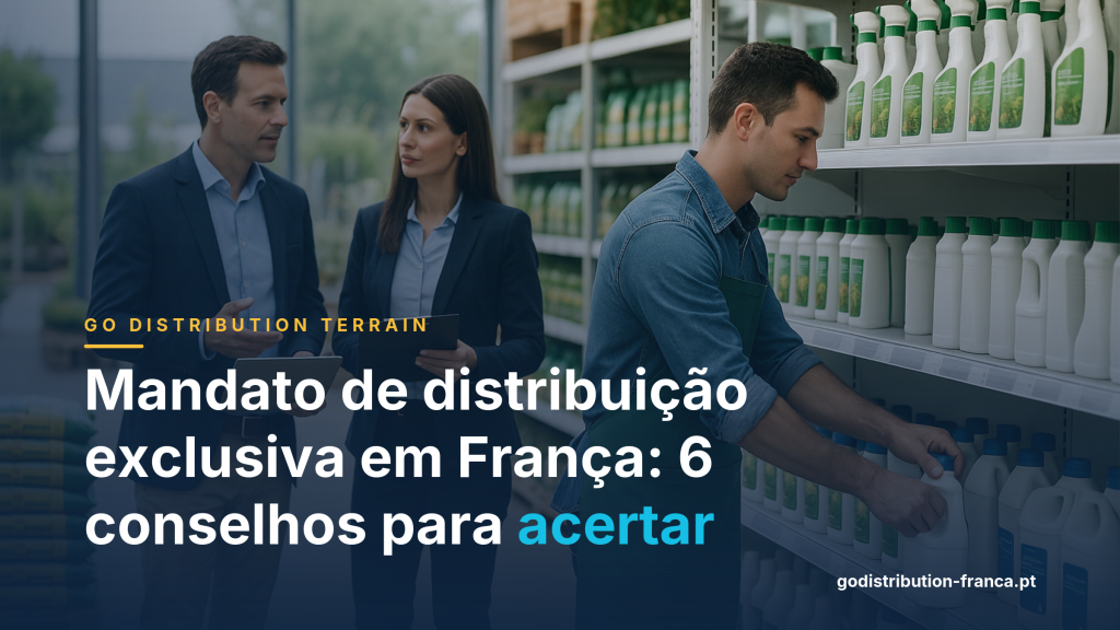 Mandato de distribuição exclusiva em França: 6 conselhos para acertar